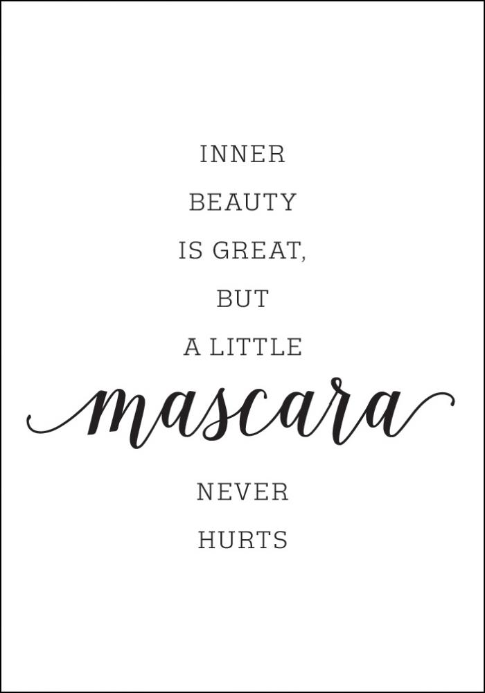 Inner beauty is great, but a little mascara never hurts Pster