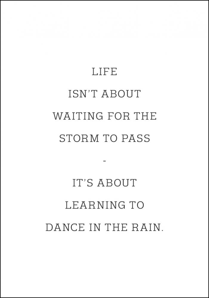 Life isn't about waiting for the storm to pass Pster
