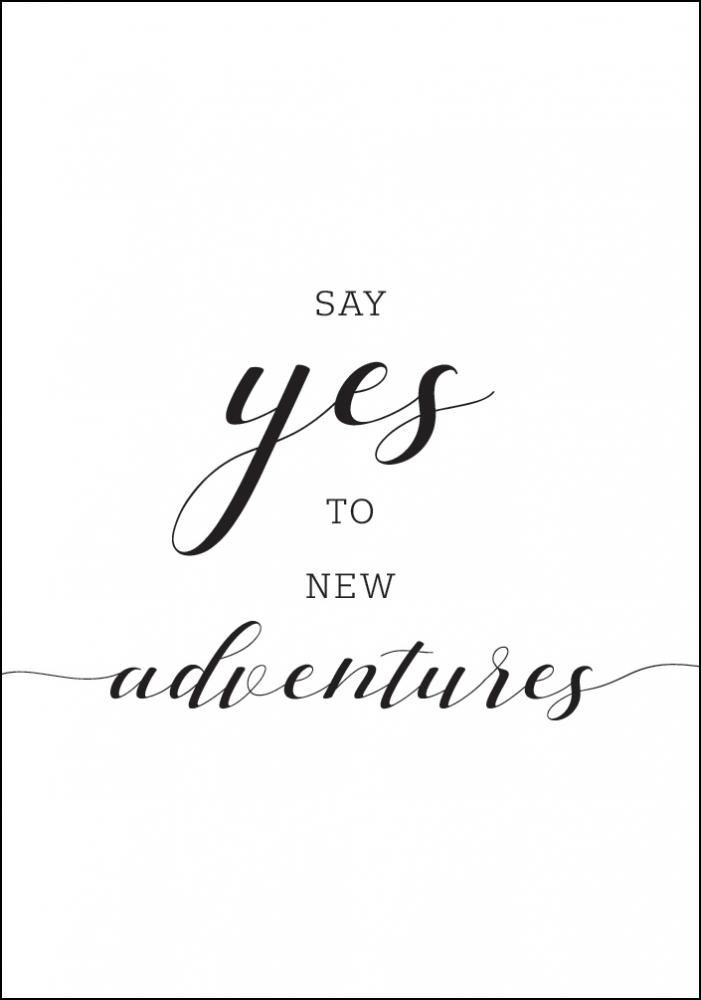 Say yes to new adventures Pster