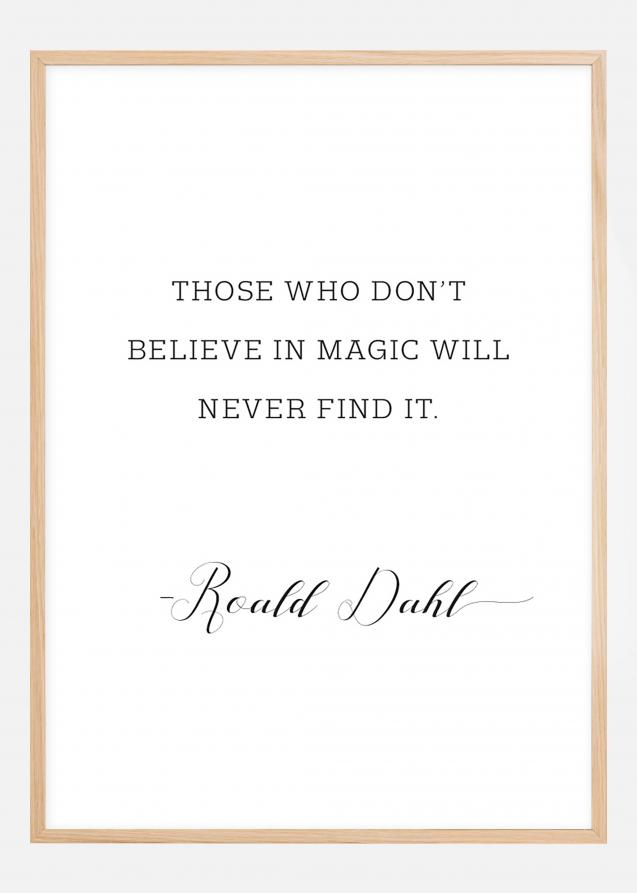 Those who don't believe in magic will never find it Póster