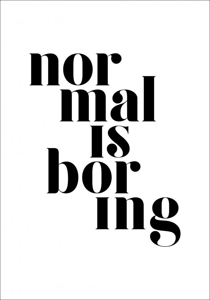 Normal is boring Pster