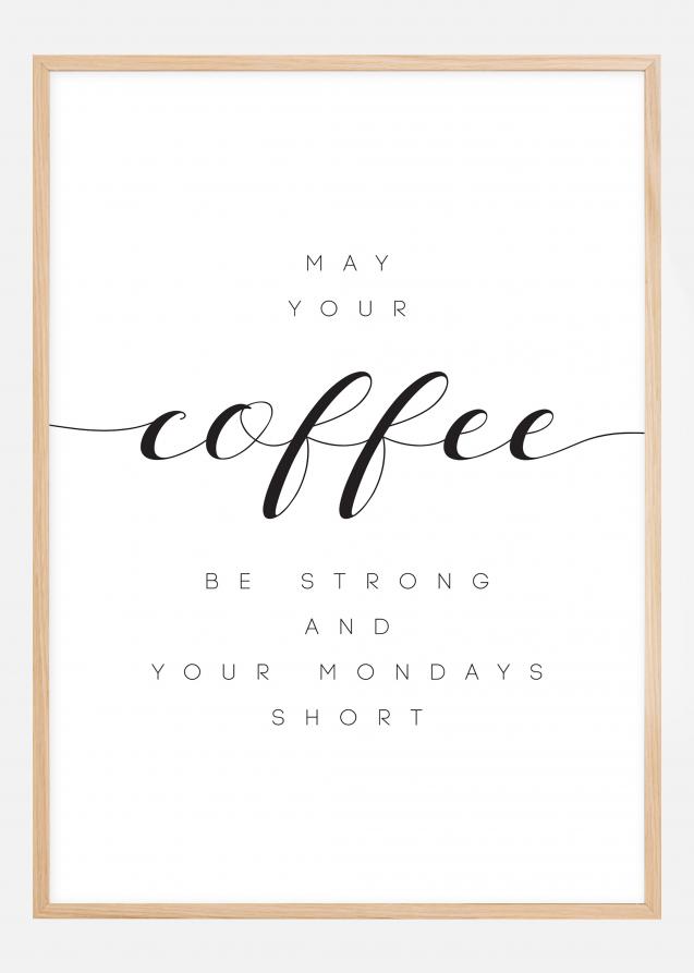 May your coffee be strong and your mondays short Póster