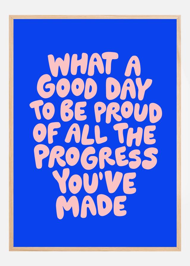What a Good Day To Be Proud of All the Progress You've Made Poster Póster